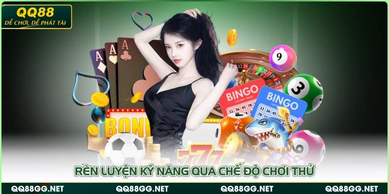 Rèn luyện kỹ năng qua chế độ chơi thử